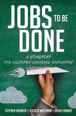 Book cover for Jobs to Be Done: A Roadmap for Customer-Centered Innovation
