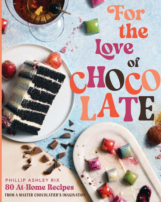 Book cover for For the Love of Chocolate: 80 At-Home Recipes from a Master Chocolatier's Imagination (a Confectionery Cookbook) - The Perfect Gift for Dessert Lovers
