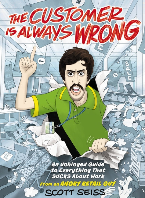 Book cover for Customer Is Always Wrong: An Unhinged Guide to Everything That Sucks about Work (from an Angry Retail Guy) - The Perfect Funny Gift for Retail, Servic