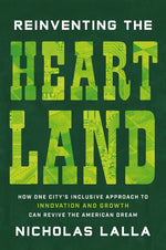 Book cover for Reinventing the Heartland: How One City's Inclusive Approach to Innovation and Growth Can Revive the American Dream
