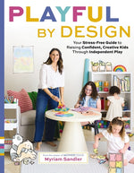 Book cover for Playful by Design: Your Stress-Free Guide to Raising Confident, Creative Kids Through Independent Play