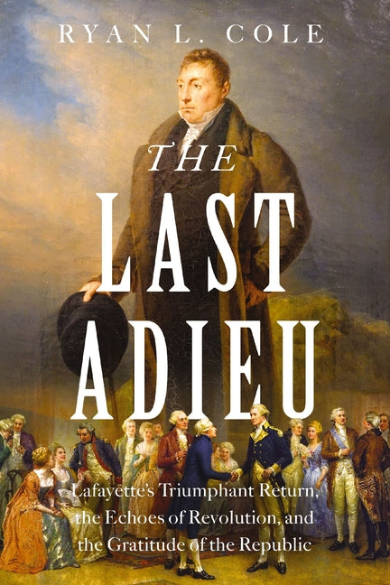 Book cover for Last Adieu: Lafayette's Triumphant Return, the Echoes of Revolution, and the Gratitude of the Republic