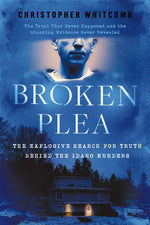 Book cover for Broken Plea: The Explosive Search for Truth Behind the Idaho Murders