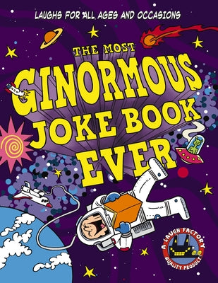 Book cover for The Most Ginormous Joke Book in the Universe!: Laughs for All Ages and Occasions