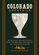 Book cover for Colorado Cocktails: An Elegant Collection of Over 100 Recipes Inspired by the Centennial State