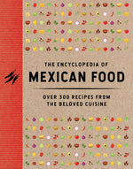Book cover for Encyclopedia of Mexican Food: 350 Recipes from the Beloved Cuisine (Discover the Bold and Delicious Flavors of Mexican Street Food)