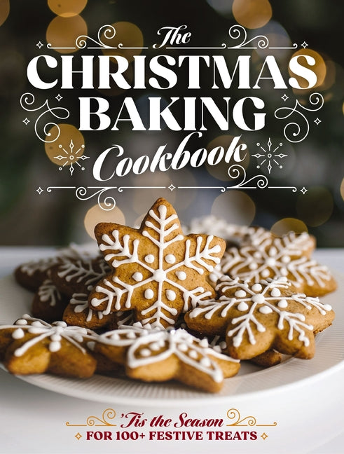 Book cover for Christmas Baking Cookbook: 'Tis the Season for 100+ Festive Treats (Decadent Confections and Pastries)