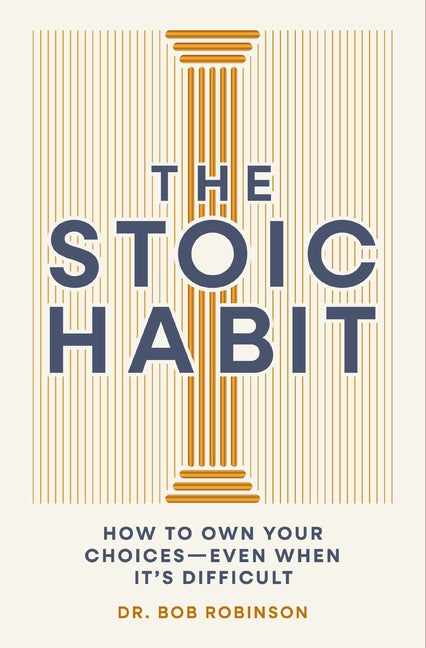 Book cover for Stoic Habit: How to Own Your Choices---Even When It's Difficult