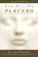 Book cover for You Are the Placebo: Making Your Mind Matter