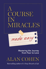 Book cover for A Course in Miracles Made Easy: Mastering the Journey from Fear to Love