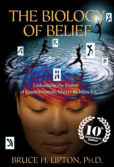 Book cover for Biology of Belief: Unleashing the Power of Consciousness, Matter & Miracles (Anniversary)