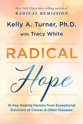 Book cover for Radical Hope: 10 Key Healing Factors from Exceptional Survivors of Cancer & Other Diseases