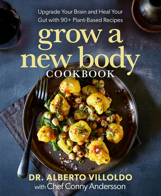 Book cover for Grow a New Body Cookbook: Upgrade Your Brain and Heal Your Gut with 90+ Plant-Based Recipes