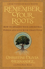 Book cover for Remember Your Roots: How to Awaken Your Ancestral Power and Live with Gratitude (a Book Inspired by Mayan Wisdom)