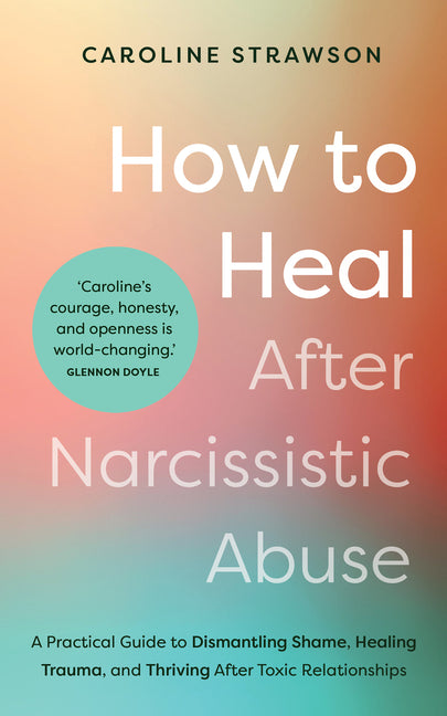 Book cover for How to Heal After Narcissistic Abuse: A Practical Guide to Dismantling Shame, Healing Trauma, and Thriving After Toxic Relationships