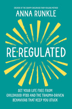 Book cover for Re-Regulated: Set Your Life Free from Childhood Ptsd and the Trauma-Driven Behaviors That Keep You Stuck
