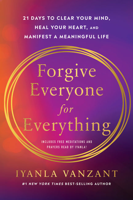 Book cover for Forgive Everyone for Everything: 21 Days to Clear Your Mind, Heal Your Heart, and Manifest a Meaningful Life