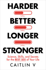Book cover for Harder, Better, Longer, Stronger: Science, Skills, and Secrets for the Best Sex of Your Life