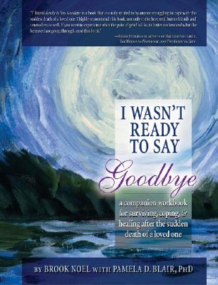 Book cover for I Wasn't Ready to Say Goodbye: A Companion Workbook for Surviving, Coping, & Healing After the Sudden Death of a Loved One