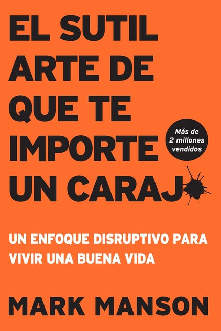 Book cover for Sutil arte de que te importe un caraj*: Un enfoque disruptivo para vivir una buena vida (Itpe Edicion)