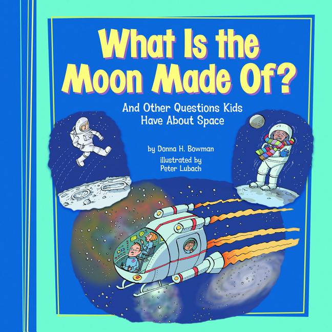 Book cover for What Is the Moon Made Of?: And Other Questions Kids Have about Space