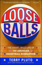 Book cover for Loose Balls: The Short, Wild Life of the American Basketball Association (Reissue)