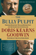 Book cover for The Bully Pulpit: Theodore Roosevelt, William Howard Taft, and the Golden Age of Journalism