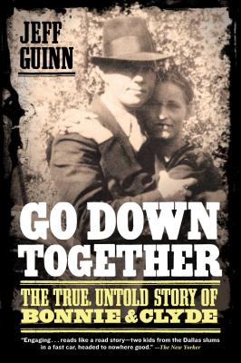 Book cover for Go Down Together: The True, Untold Story of Bonnie and Clyde