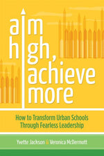 Book cover for Aim High, Achieve More: How to Transform Urban Schools Through Fearless Leadership