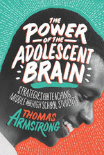 Book cover for The Power of the Adolescent Brain: Strategies for Teaching Middle and High School Students