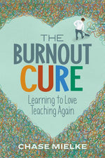 Book cover for The Burnout Cure: Learning to Love Teaching Again