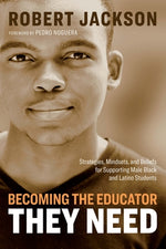 Book cover for Becoming the Educator They Need: Strategies, Mindsets, and Beliefs for Supporting Male Black and Latino Students