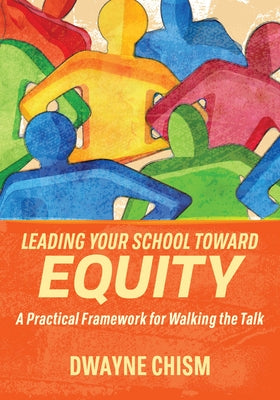 Book cover for Leading Your School Toward Equity: A Practical Framework for Walking the Talk