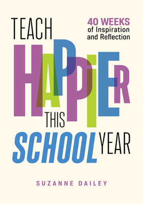Book cover for Teach Happier This School Year: 40 Weeks of Inspiration and Reflection