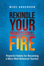 Book cover for Rekindle Your Professional Fire: Powerful Habits for Becoming a More Well-Balanced Teacher
