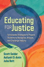 Book cover for Educating for Justice: Schoolwide Strategies to Prepare Students to Recognize, Analyze, and Challenge Inequity