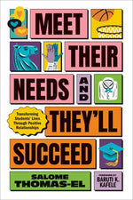 Book cover for Meet Their Needs, and They'll Succeed: Transforming Students' Lives Through Positive Relationships