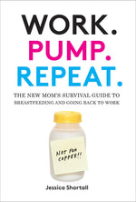 Book cover for Work. Pump. Repeat.: The New Mom's Survival Guide to Breastfeeding and Going Back to Work
