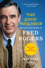 Book cover for The Good Neighbor: The Life and Work of Fred Rogers