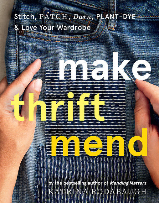 Book cover for Make Thrift Mend: Stitch, Patch, Darn, Plant-Dye & Love Your Wardrobe