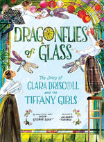 Book cover for Dragonflies of Glass: The Story of Clara Driscoll and the Tiffany Girls