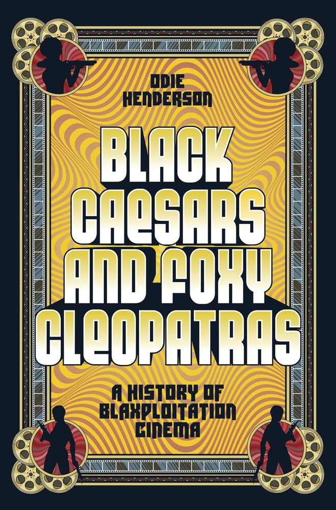 Book cover for Black Caesars and Foxy Cleopatras: A History of Blaxploitation Cinema