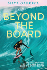 Book cover for Beyond the Board: The Untold Story of the World's Most Daring Big Wave Surfer