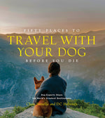 Book cover for Fifty Places to Travel with Your Dog Before You Die: Dog Experts Share the World's Greatest Destinations