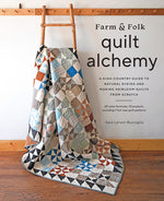 Book cover for Farm & Folk Quilt Alchemy: A High-Country Guide to Natural Dyeing and Making Heirloom Quilts from Scratch