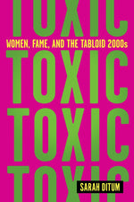 Book cover for Toxic: Women, Fame, and the Tabloid 2000s