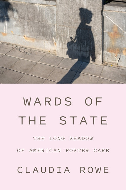 Book cover for Wards of the State: The Long Shadow of American Foster Care