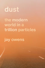Book cover for Dust: The Modern World in a Trillion Particles