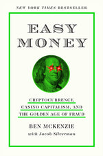 Book cover for Easy Money: Cryptocurrency, Casino Capitalism, and the Golden Age of Fraud