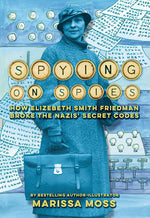 Book cover for Spying on Spies: How Elizebeth Smith Friedman Broke the Nazis' Secret Codes
